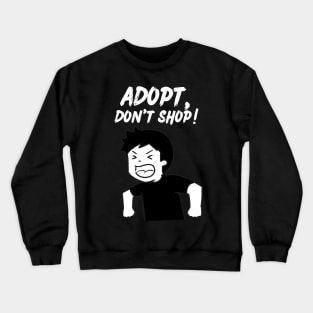 Adopt, Don't Shop. Funny and Sarcastic Saying Phrase, Humor Crewneck Sweatshirt